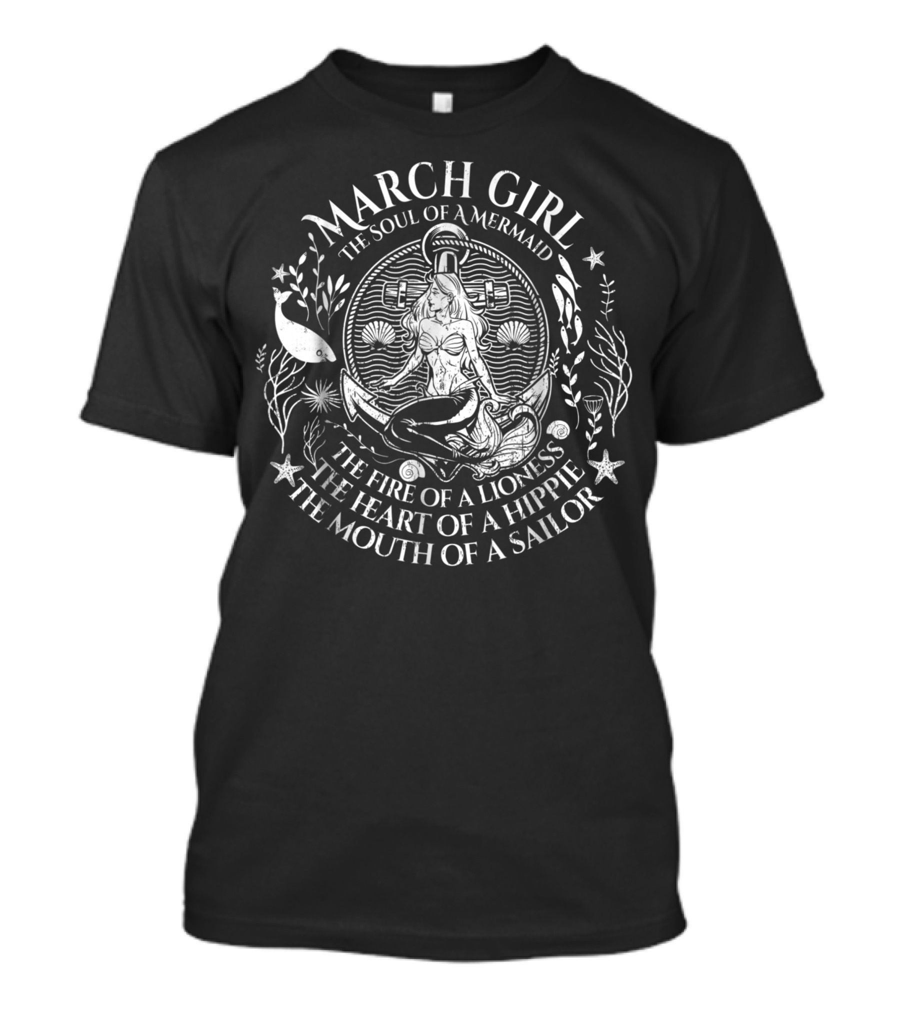 March Girl The Soul Of A Mermaid The Fire Of A Lioness The Heart Of A Hippie The Mouth Of A Sailor T-Shirt