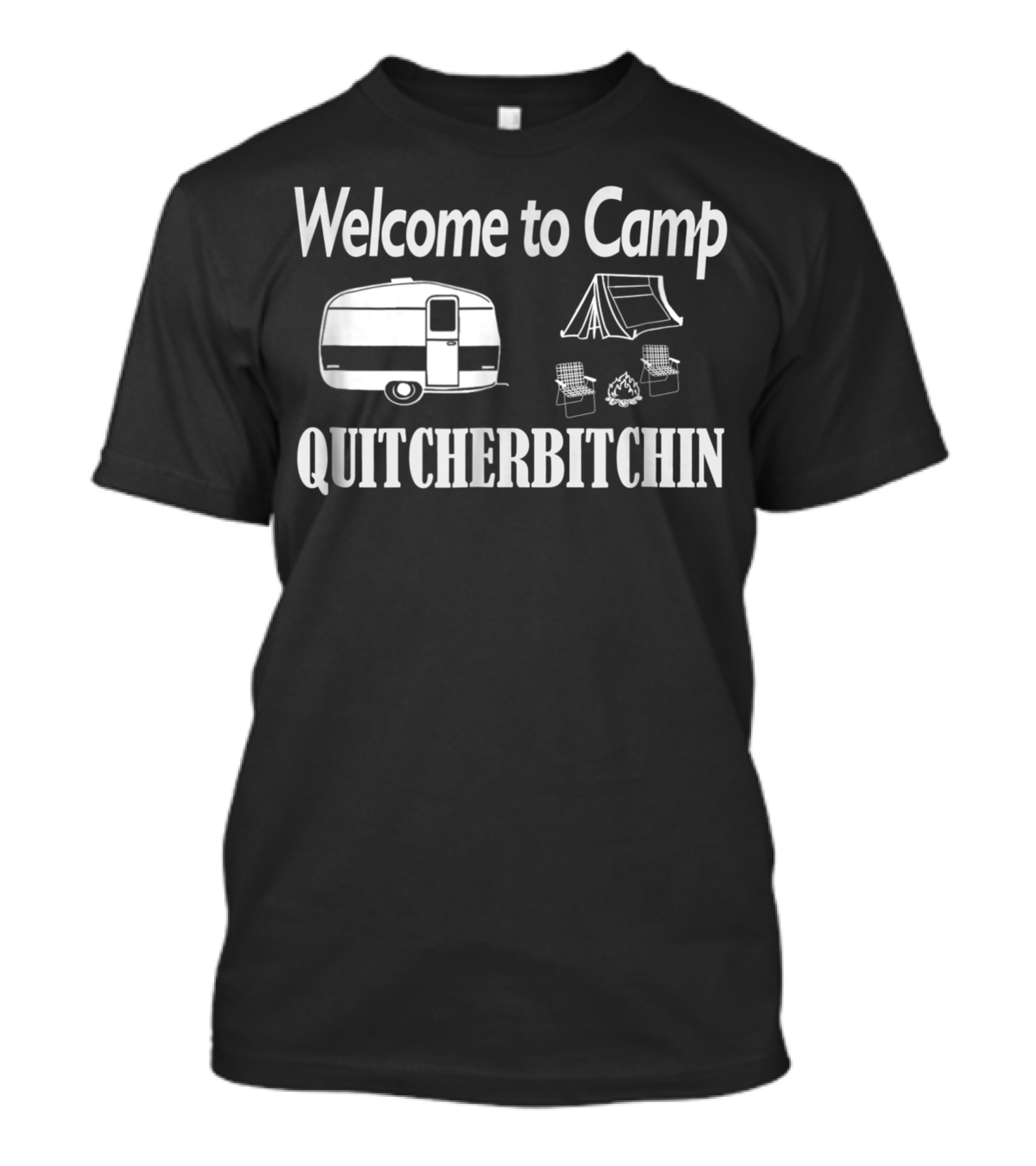 Welcome To Camp Quitcherbitchin Mens Camping Trailer Tent Chairs Campfire T-Shirt