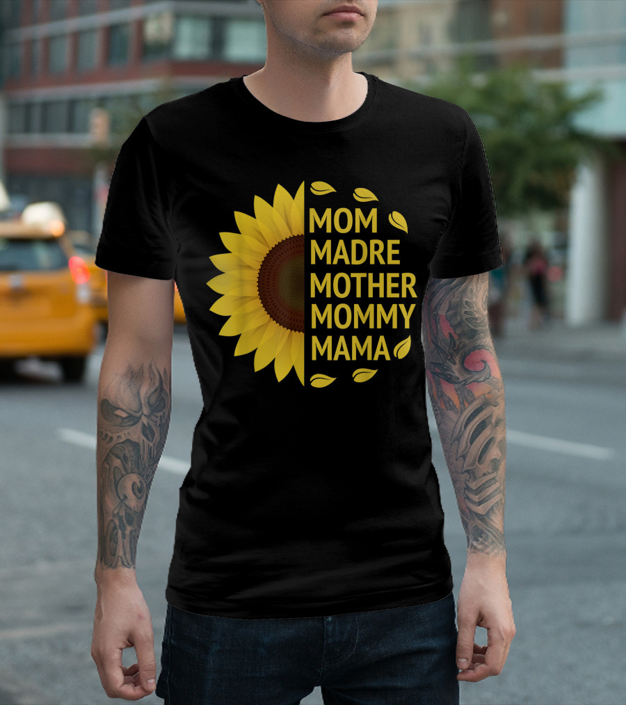 Sunflower Love Mom Madre Mother Mommy Mama Celebrating Motherhood T-Shirt