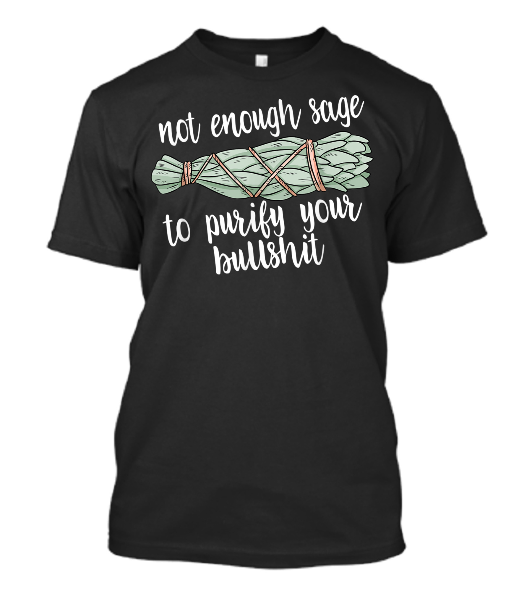 Not Enough Sage To Purify Your Bullshit Witchy Boho T-Shirt