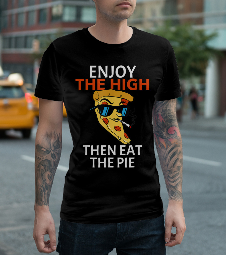 Enjoy The High Then Eat The Pie Pizza Slice Smoking Cannabis Weed Pot Restaurant Decor T-Shirt