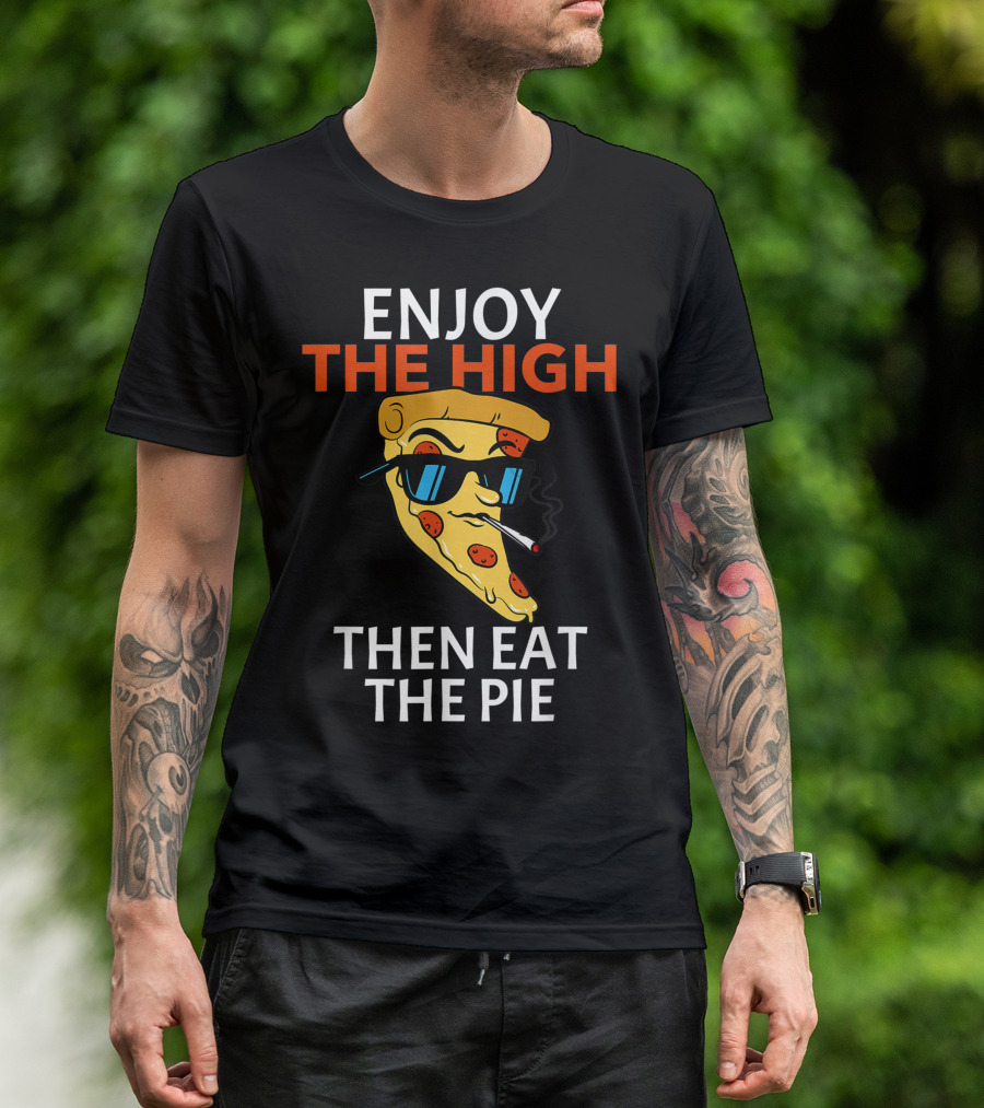 Enjoy The High Then Eat The Pie Pizza Slice Smoking Cannabis Weed Pot Restaurant Decor T-Shirt