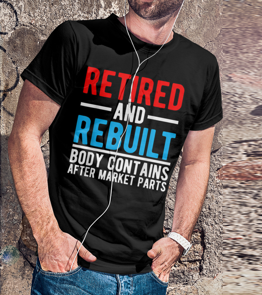 RETIRED AND REBUILT BODY CONTAINS AFTER MARKET PARTS T-Shirt
