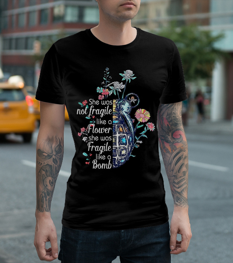 She Was Not Fragile Like A Flower She Was Fragile Like A Bomb With Grenade And Flowers T-Shirt