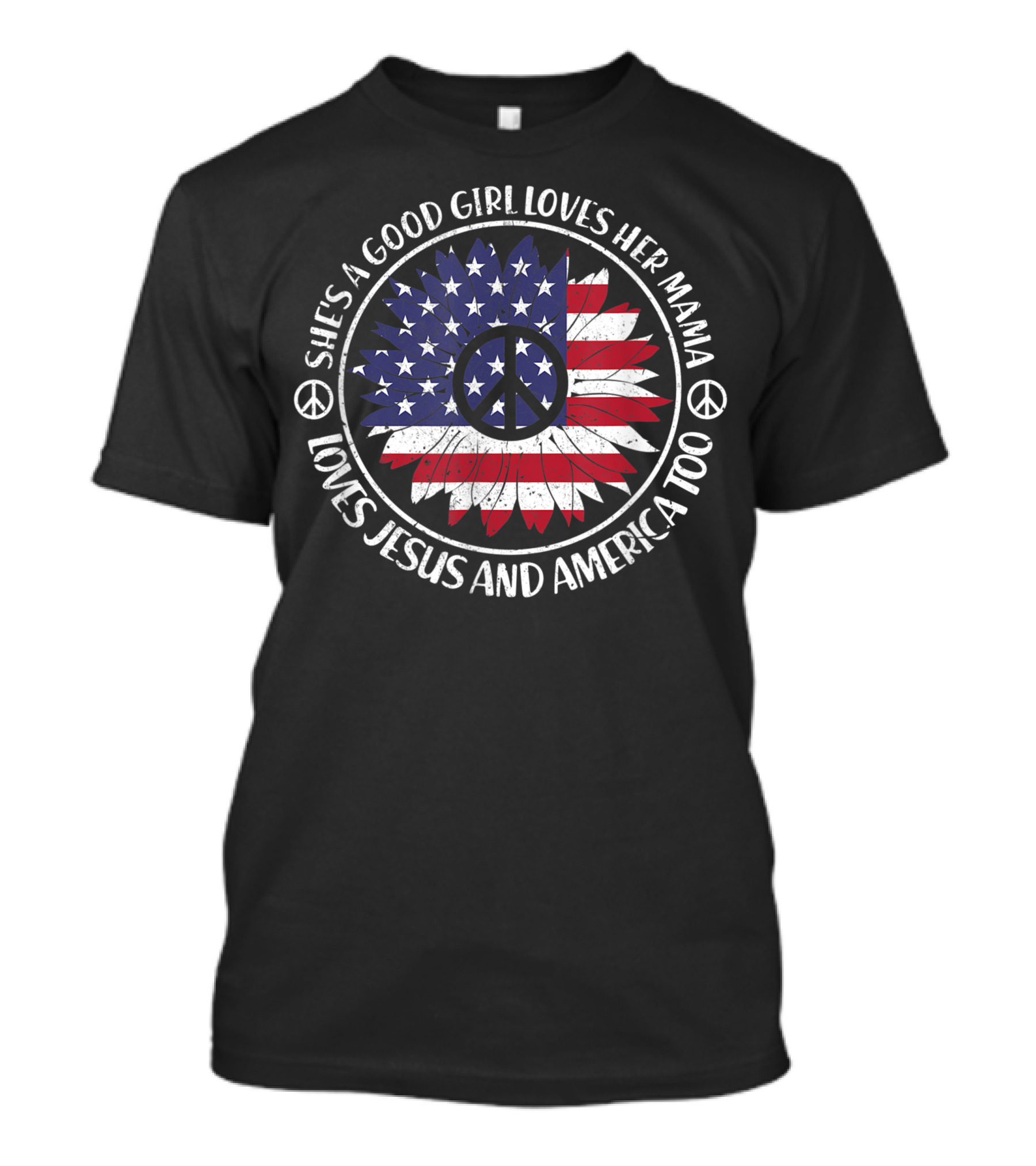 Shes A Good Girl Loves Her Mama Loves Jesus And America Too Peace Symbol American Flag Feather T-Shirt