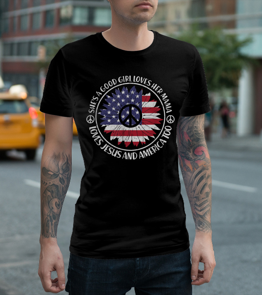 Shes A Good Girl Loves Her Mama Loves Jesus And America Too Peace Symbol American Flag Feather T-Shirt
