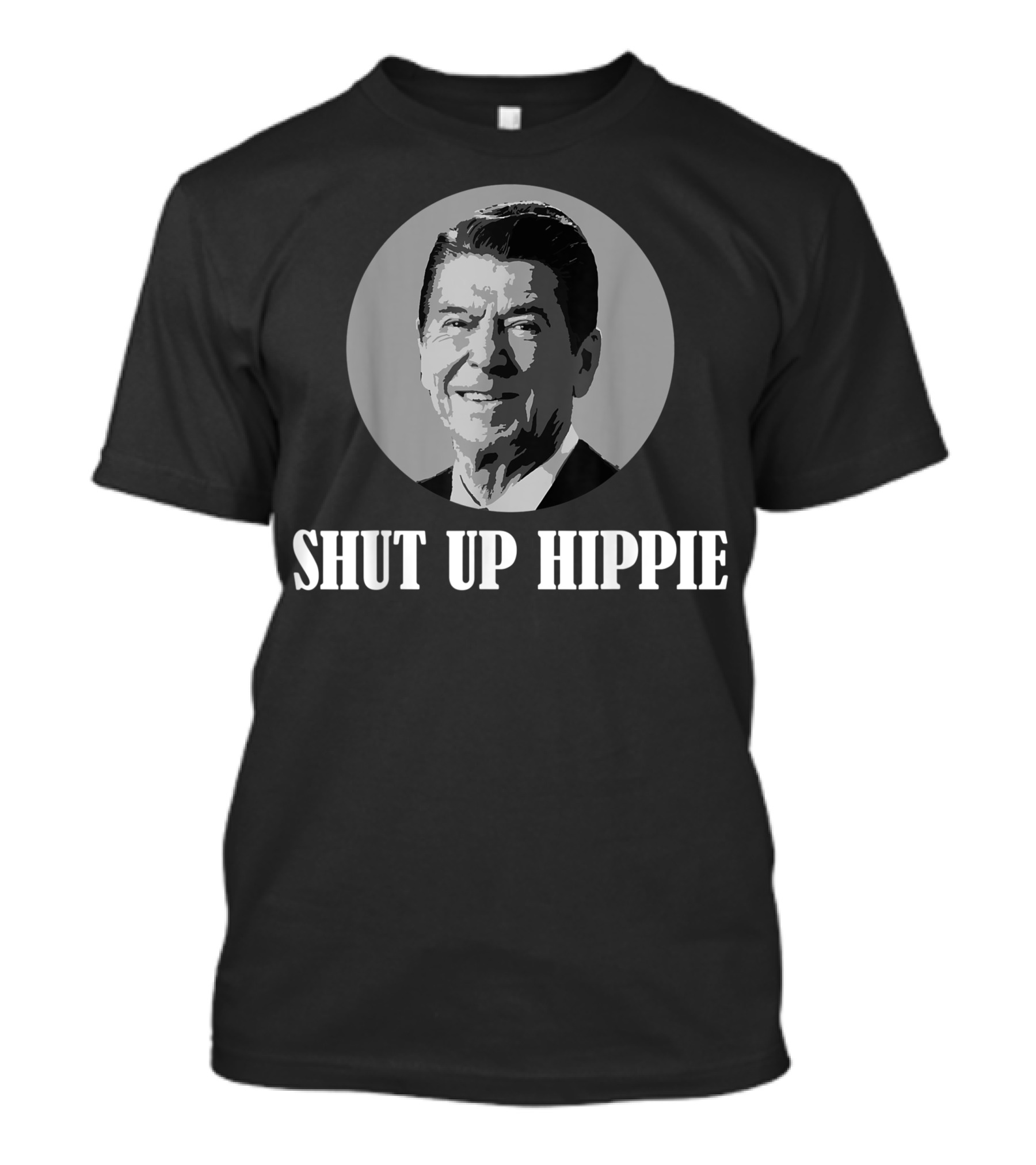 SHUT UP HIPPIE RONALD REAGAN ANTI LIBERAL CONSERVATIVE T-Shirt