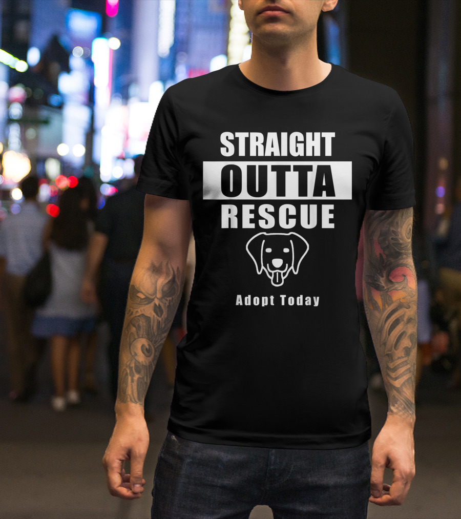 Straight Outta Rescue Dog Adopt Today T-Shirt