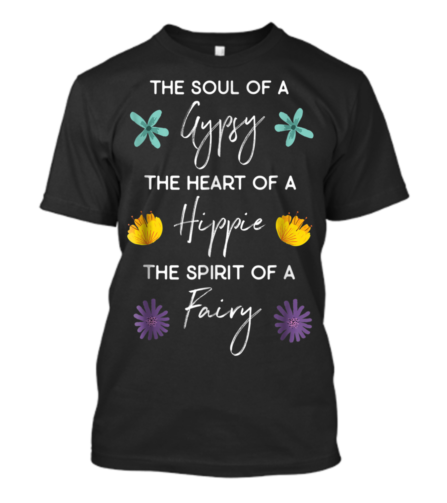The Soul Of A Gypsy The Heart Of A Hippie The Spirit Of A Fairy With Flowers T-Shirt