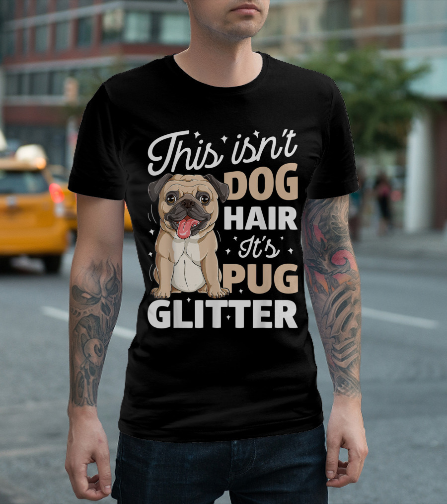 This Isn't Dog Hair It's Pug Glitter Dog Lover with Cute Pug T-Shirt