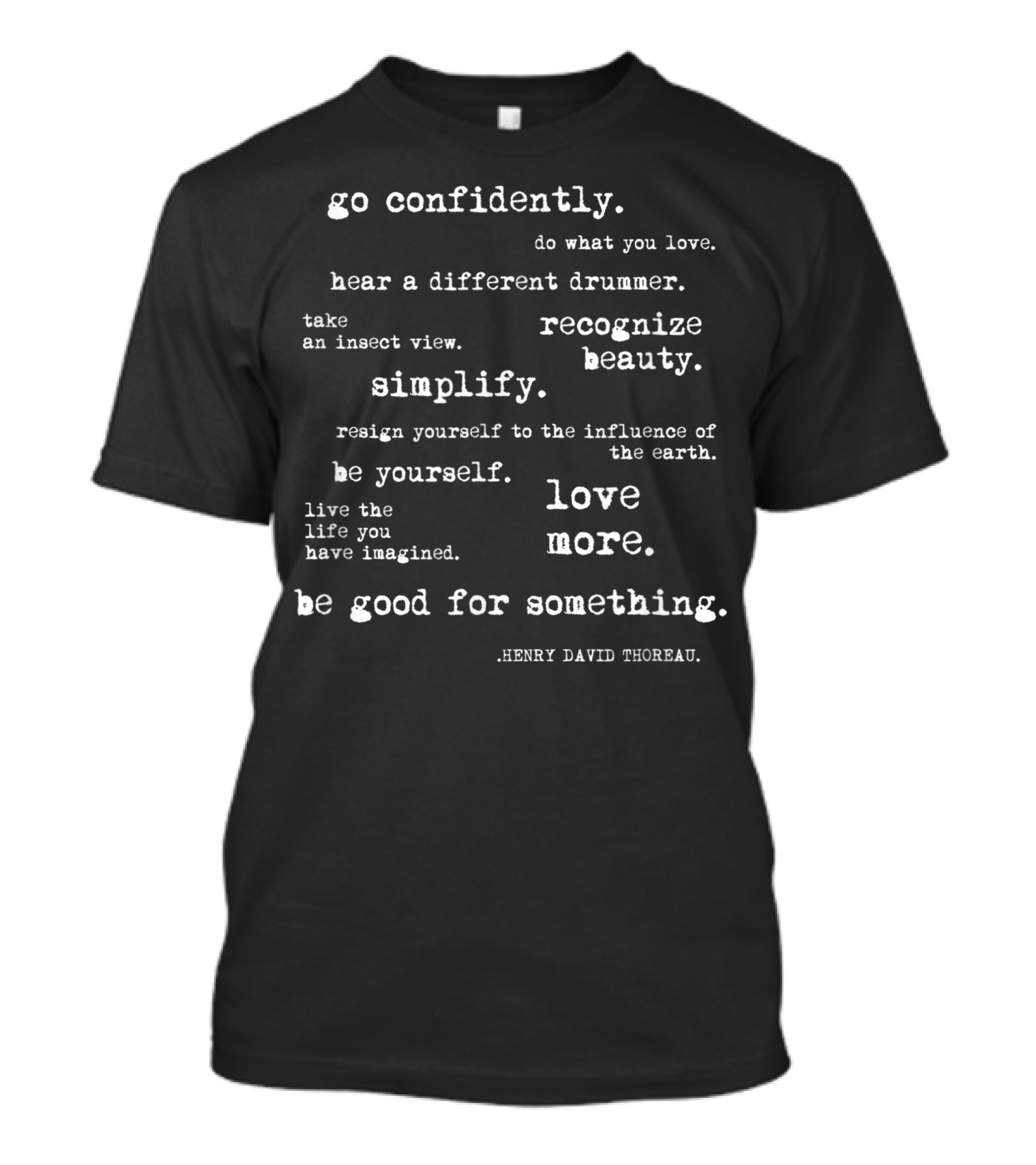 Go Confidently Hear A Different Drummer Simplify Recognize Beauty Love More Thoreau T-Shirt