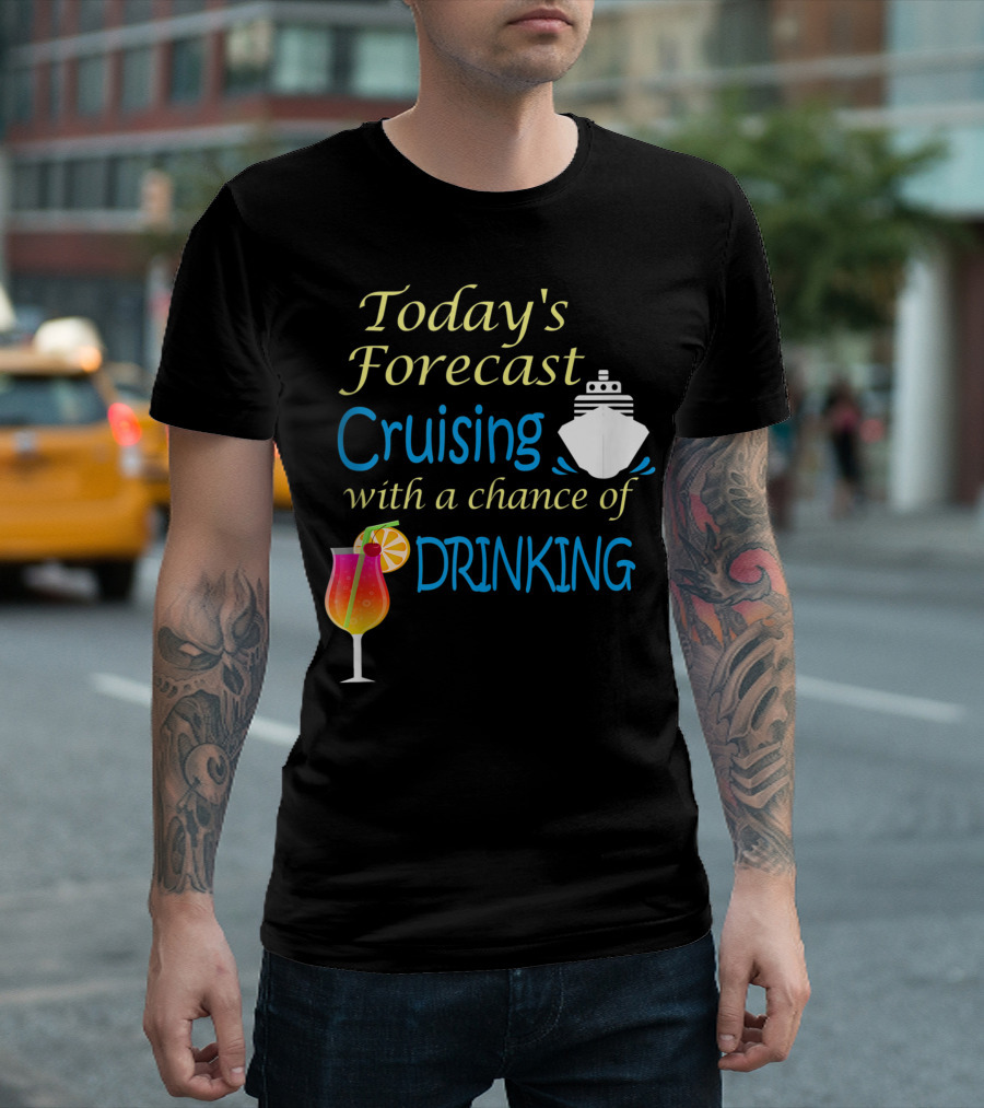 Today’s Forecast Cruising With A Chance Of Drinking Ship And Cocktail Glass T-Shirt