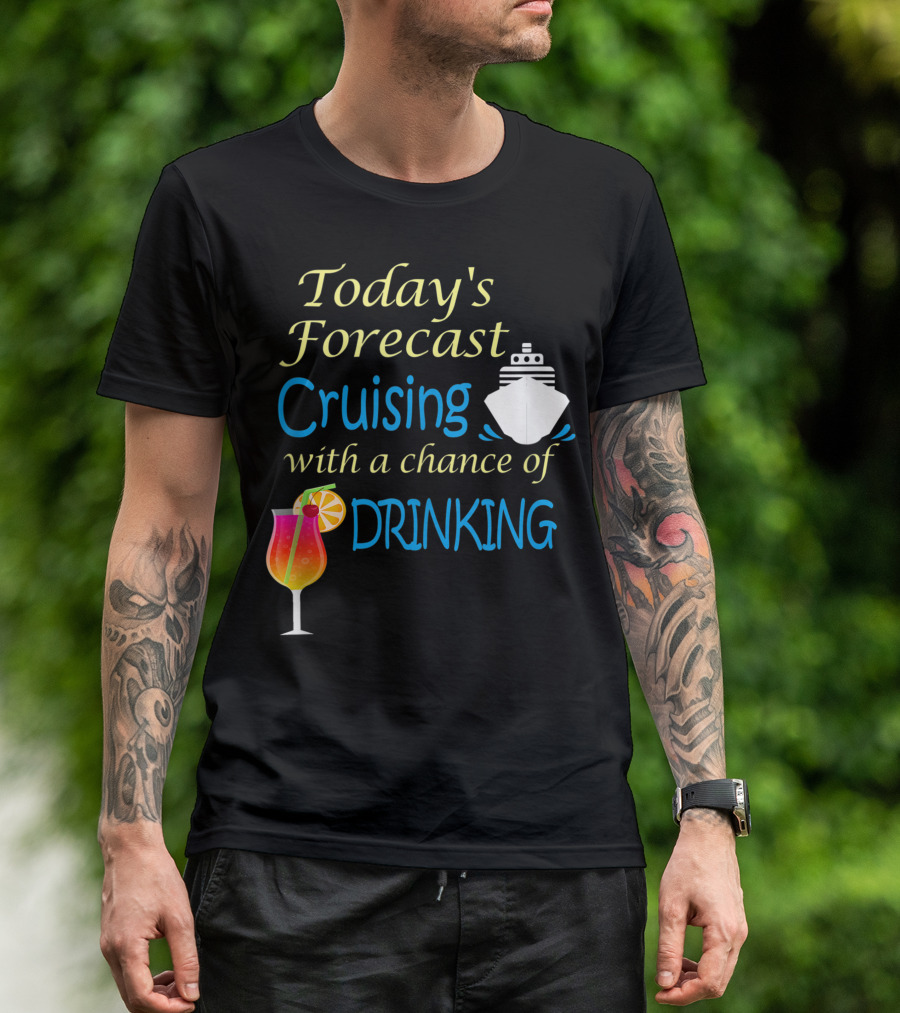 Today’s Forecast Cruising With A Chance Of Drinking Ship And Cocktail Glass T-Shirt