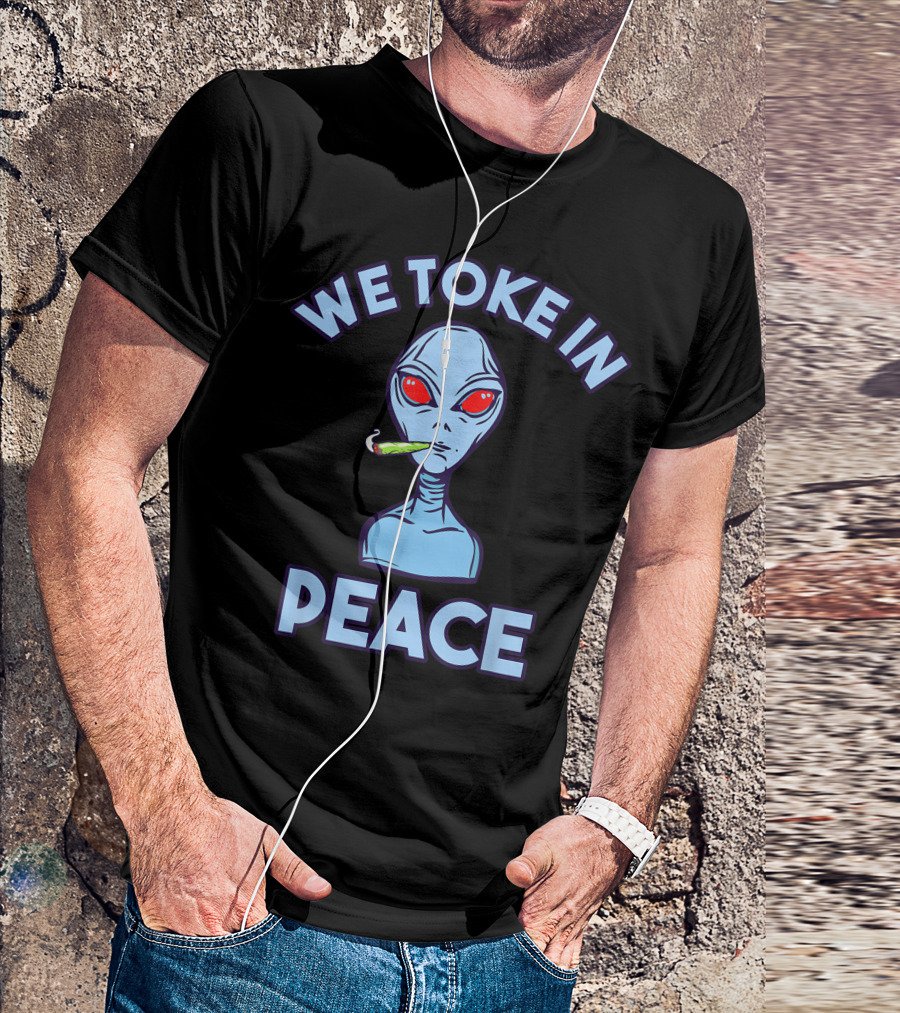 We Toke In Peace 420 Marijuana Alien Smoking UFO Extraterrestrial T-Shirt
