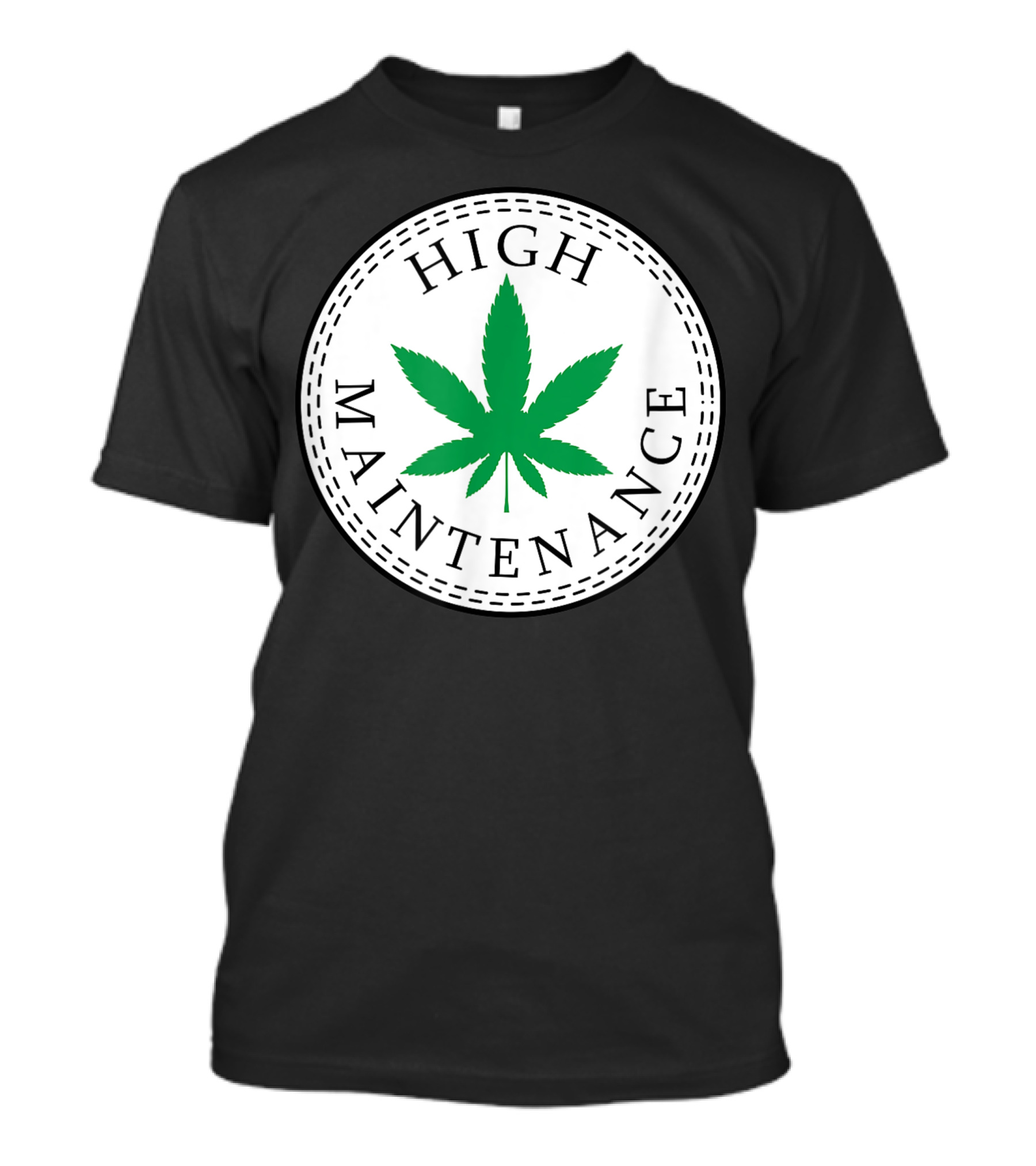 High Maintenance Marijuana Leaf Weed T-Shirt