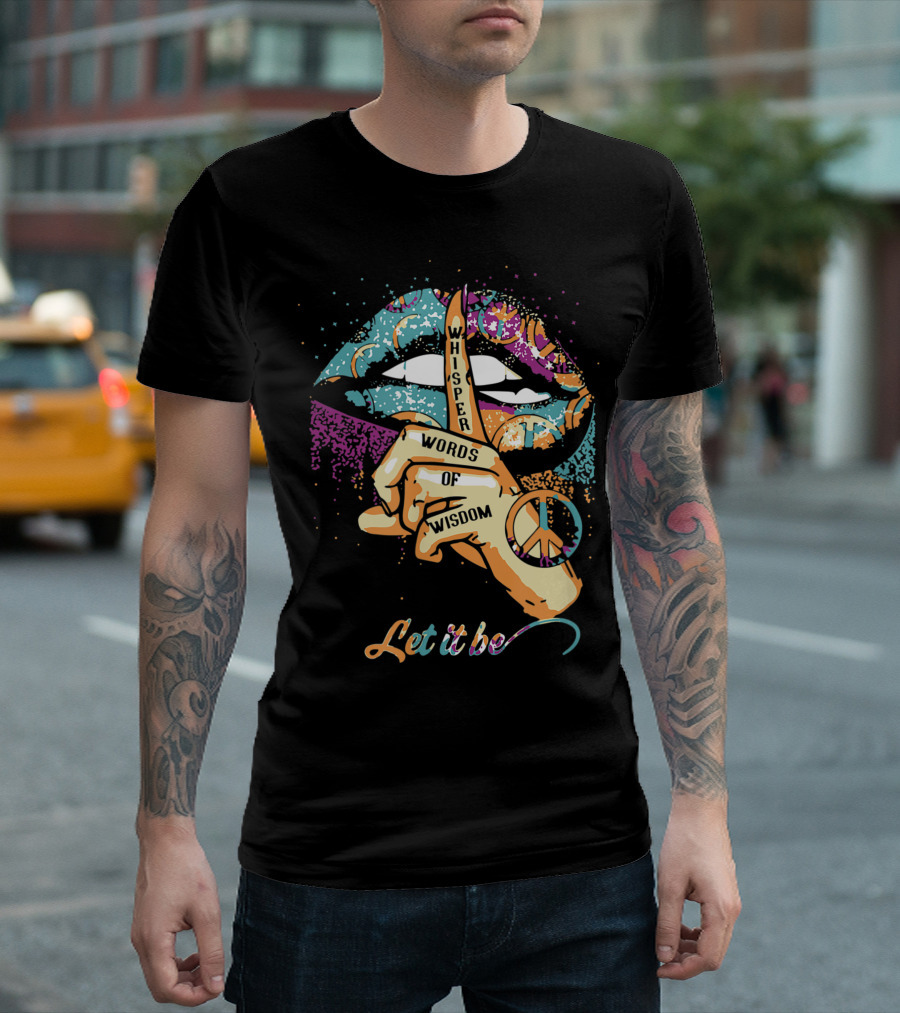Whisper Words Of Wisdom Peace Symbol Let It Be T-Shirt