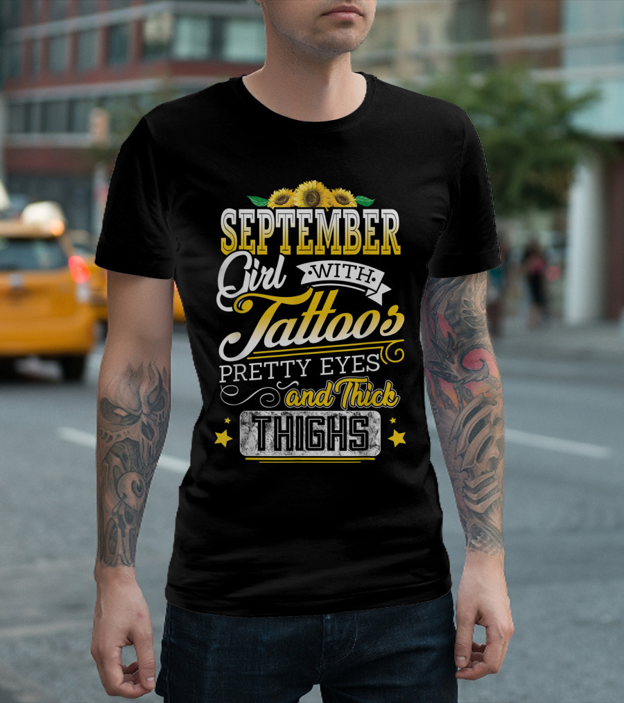 September Girl with Tattoos Pretty Eyes and Thick Thighs Sunflower Stars T-Shirt