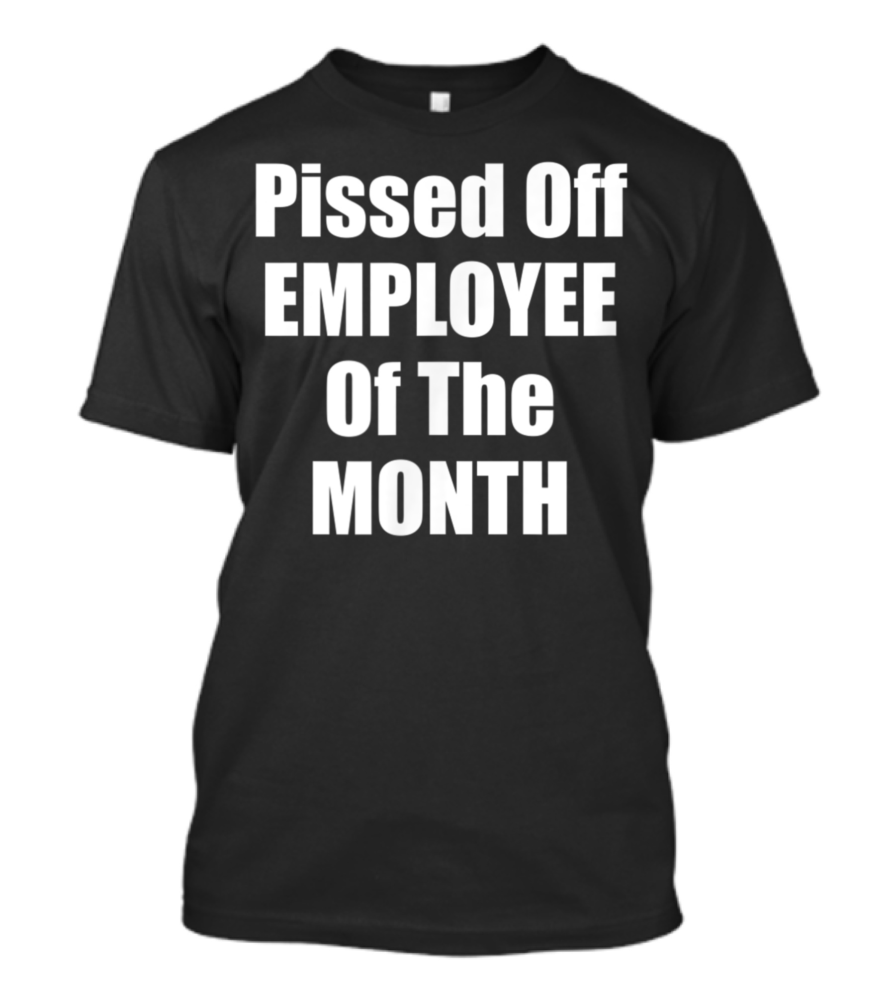 Pissed Off Employee Of The Month T-Shirt