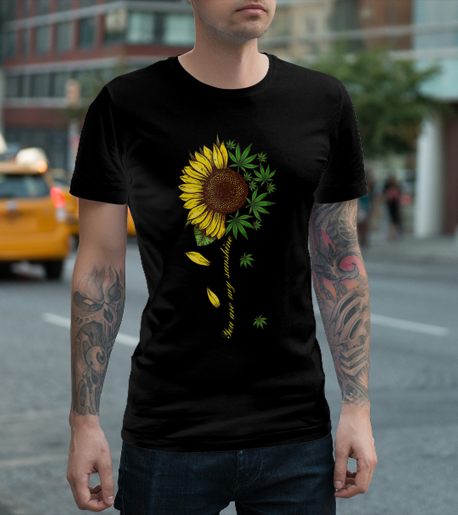 You Are My Sunshine Sunflower Weed Leaves T-Shirt