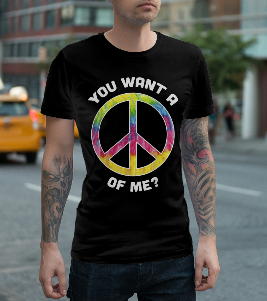 You Want A Tie-Dye Peace Of Me Groovy T-Shirt
