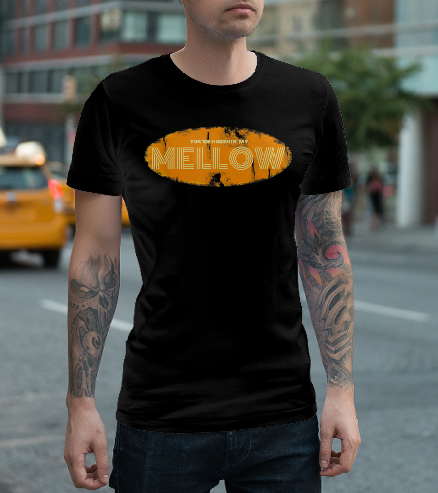 Youre Harshin My Mellow Orange T-Shirt
