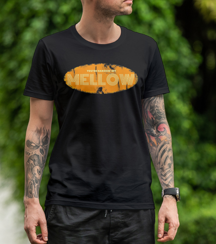 Youre Harshin My Mellow Orange T-Shirt