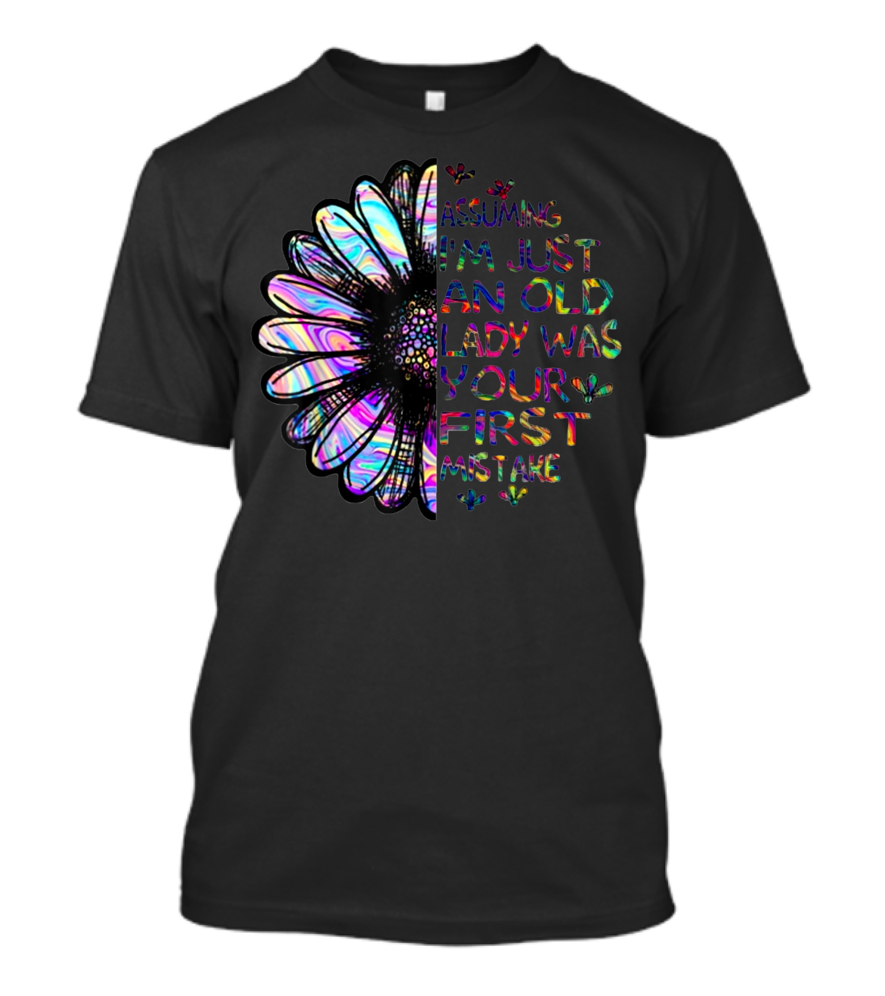 Assuming I'm Just An Old Lady Was Your First Mistake With Colorful Flower T-Shirt