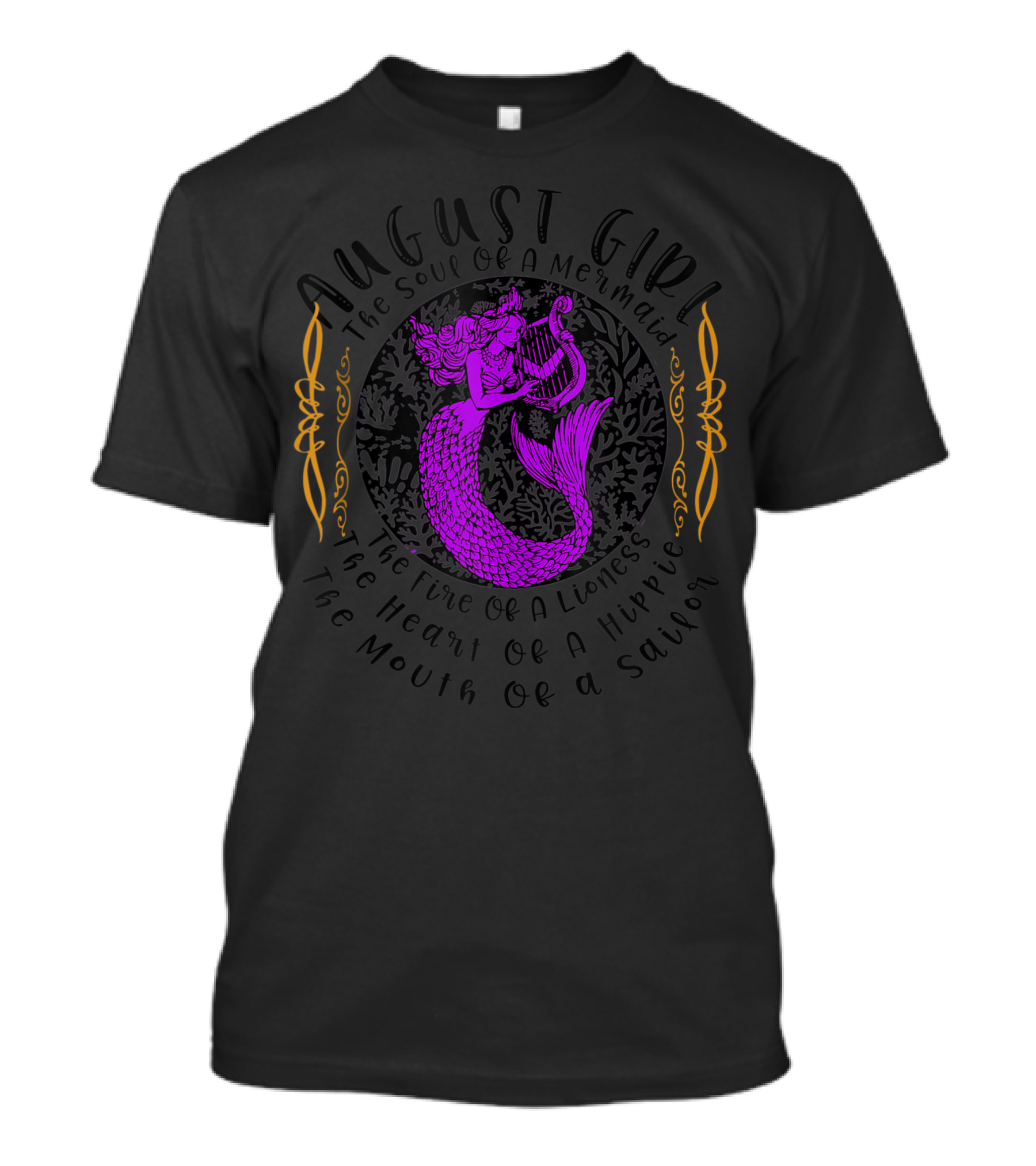 August Girl The Soul Of A Mermaid The Fire Of A Lioness The Heart Of A Hippie The Mouth Of A Sailor T-Shirt