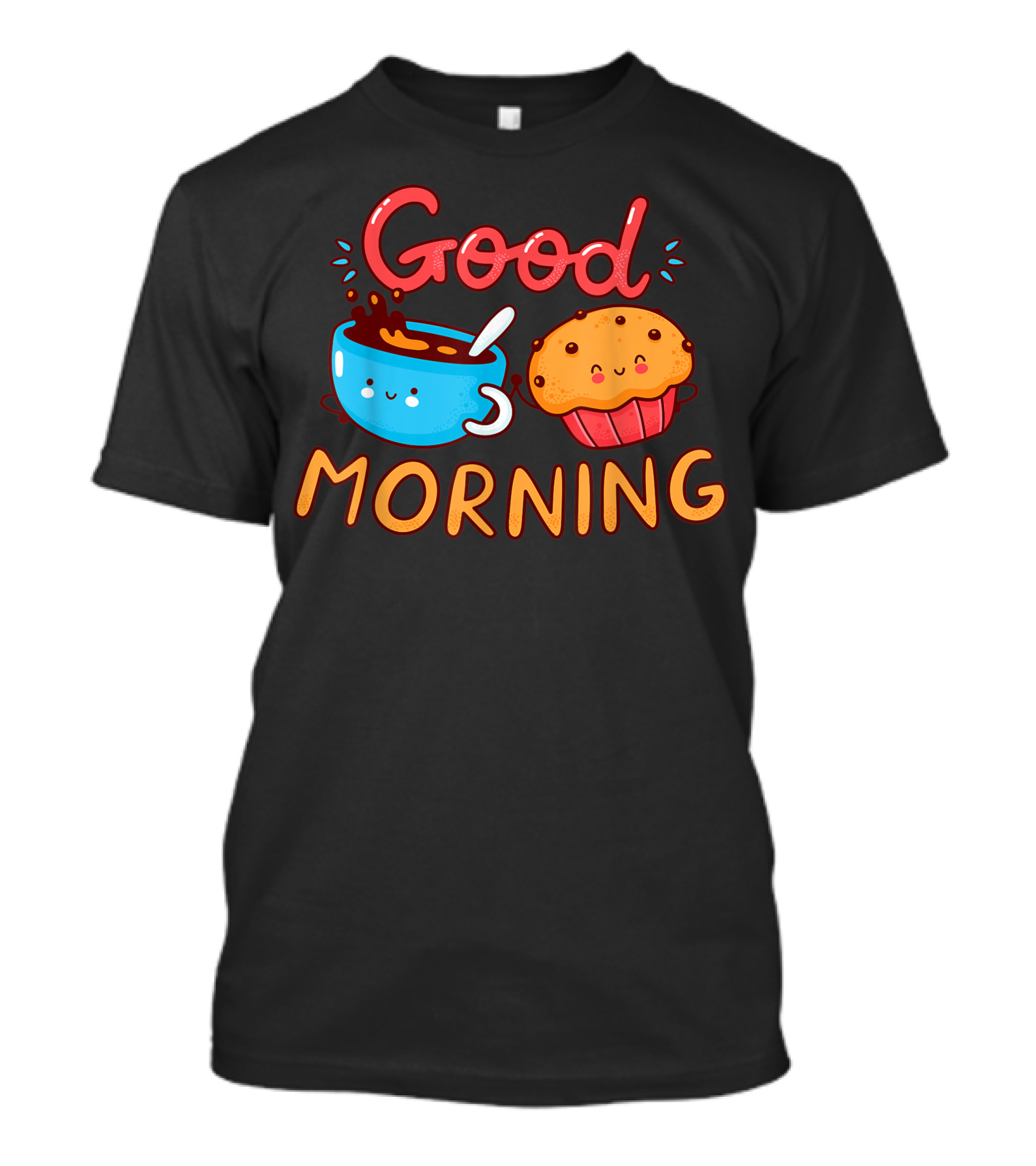 Good Morning Cute Happy Coffee And Muffin Cake T-Shirt