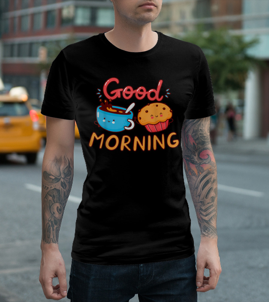 Good Morning Cute Happy Coffee And Muffin Cake T-Shirt