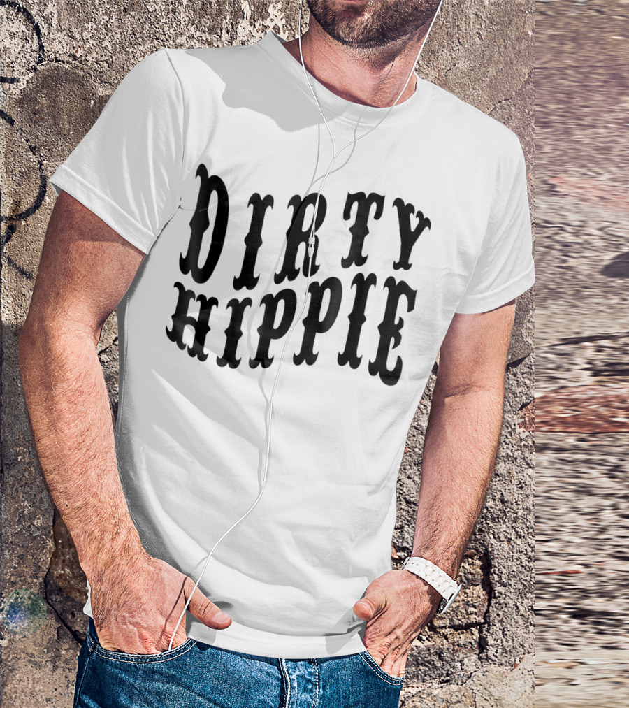 Dirty Hippie For Environmentalists And Activists T-Shirt