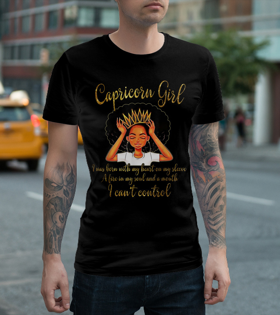 Capricorn Girl Born with a Heart on My Sleeve and a Fire in My Soul I Can't Control T-Shirt