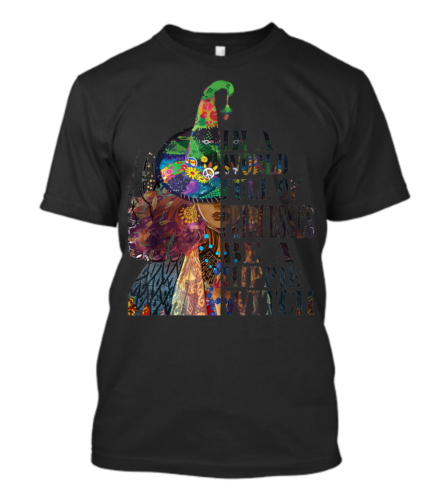 In A World Full Of Princesses Be A Hippie Witch Psychedelic Peaceful Wizardry T-Shirt