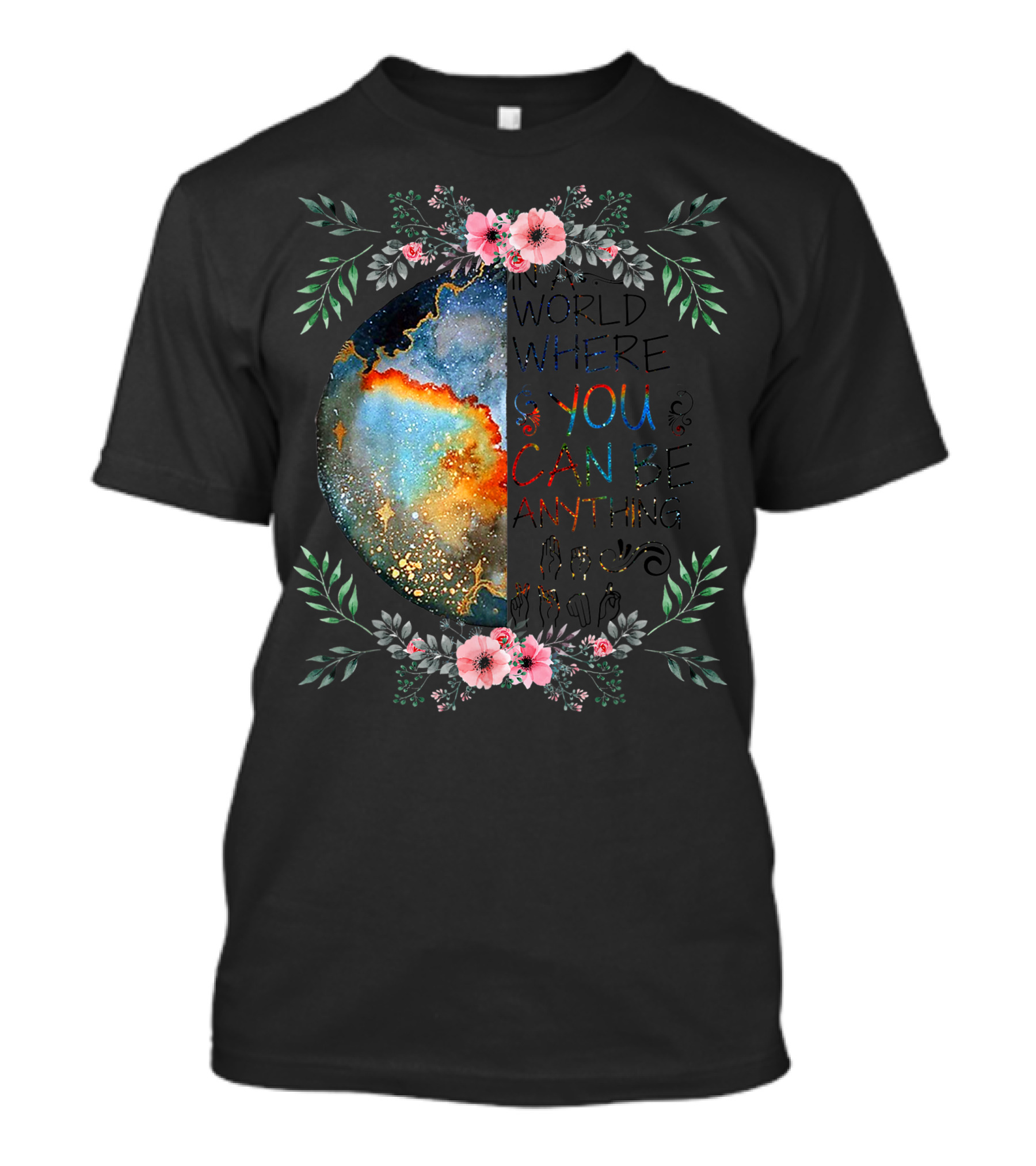 In A World Where You Can Be Anything Be Kind Sign Language Floral Galaxy T-Shirt