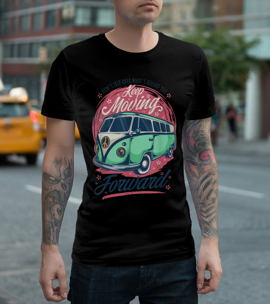 Don't Trip Over What's Behind You Keep Moving Forward Retro 60s Hippie Summer Van T-Shirt