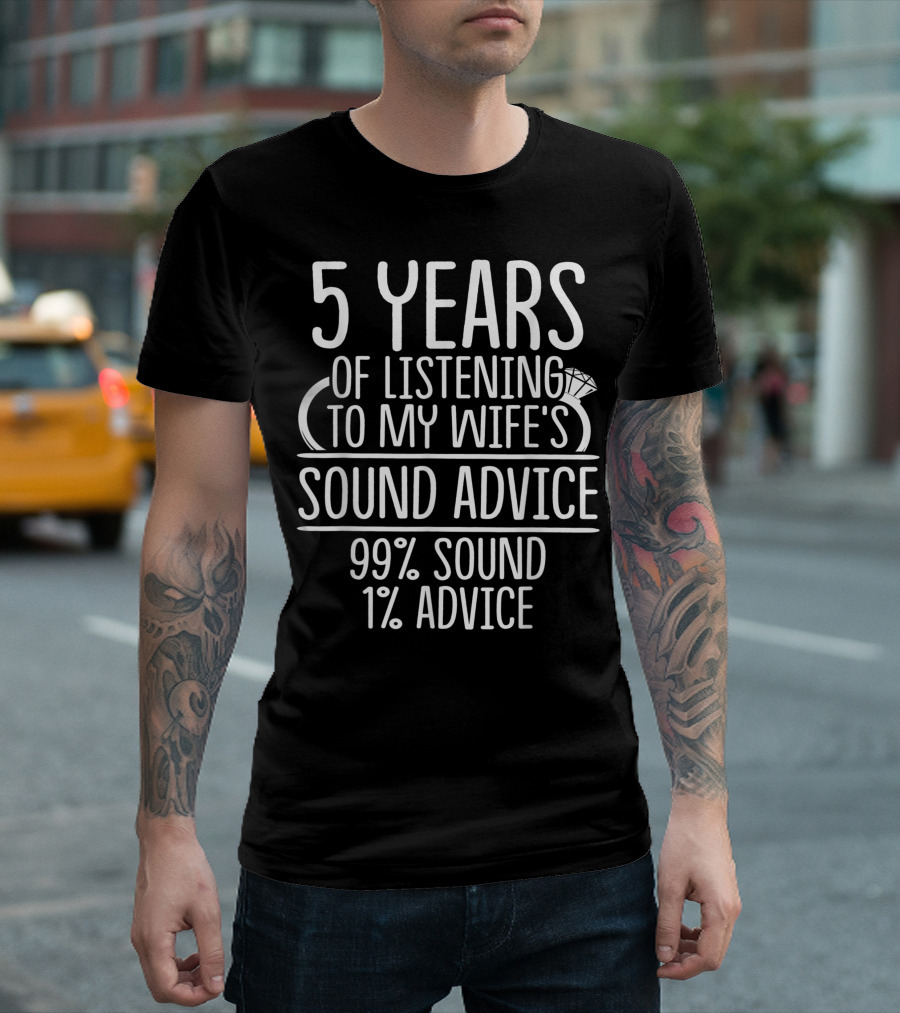 5 Years of Listening to My Wife's Sound Advice 99% Sound 1% Advice 5th Wedding Anniversary T-Shirt