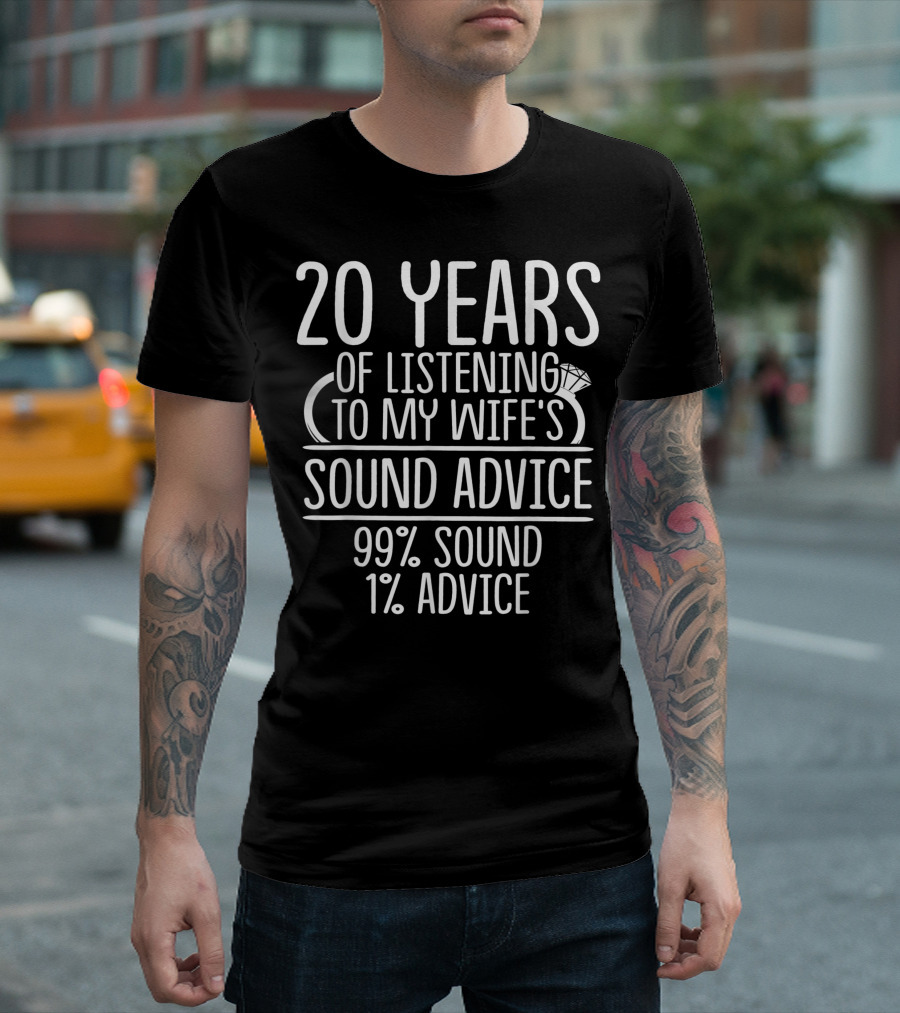 20 Years Of Listening To My Wife's Sound Advice 99% Sound 1% Advice T-Shirt
