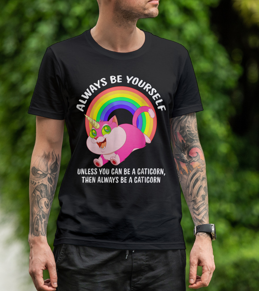 Always Be Yourself Unless You Can Be A Caticorn Then Always Be A Caticorn Rainbow Caticorn T-Shirt