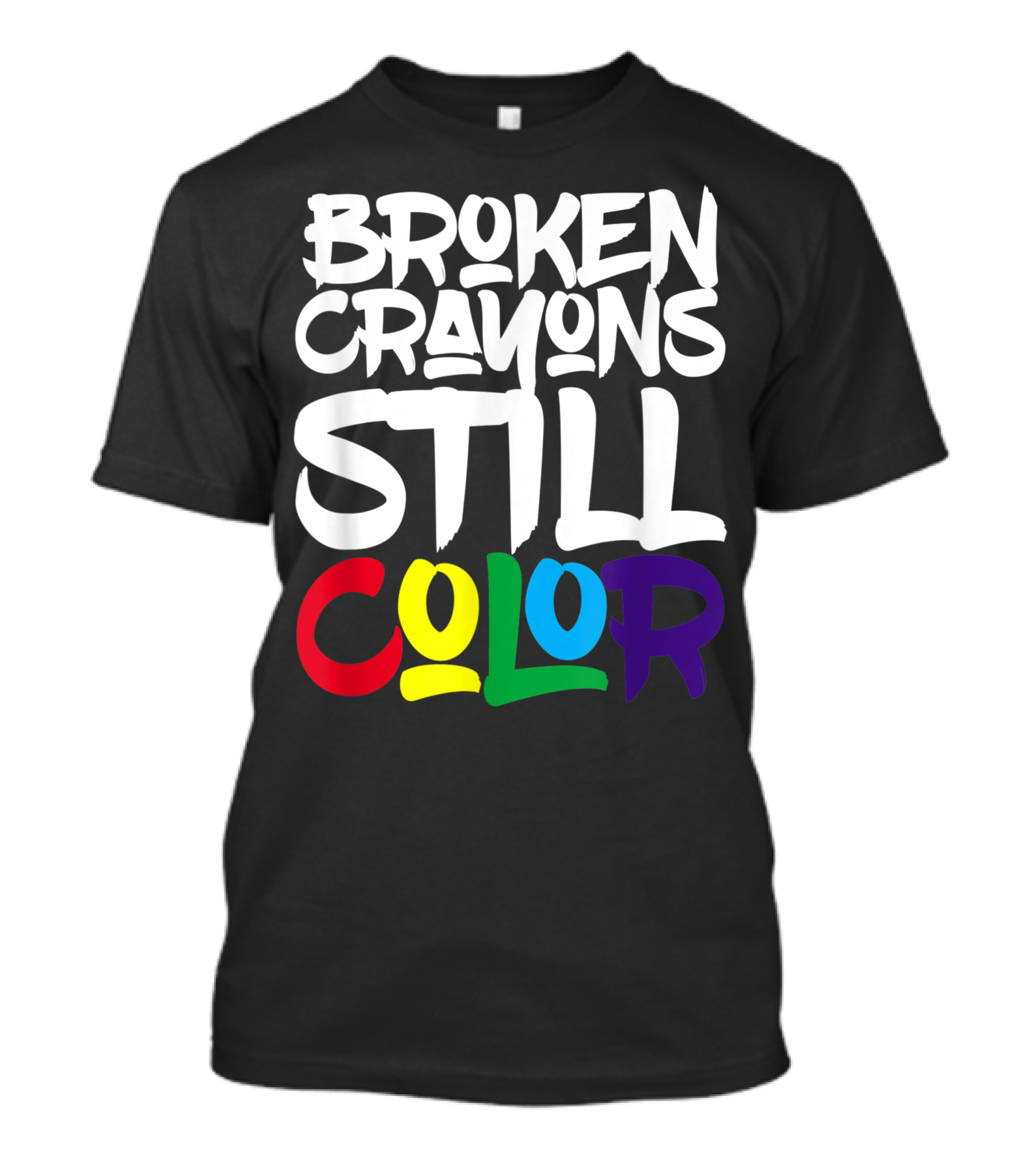 Broken Crayons Still Color Bold Motivational Text T-Shirt