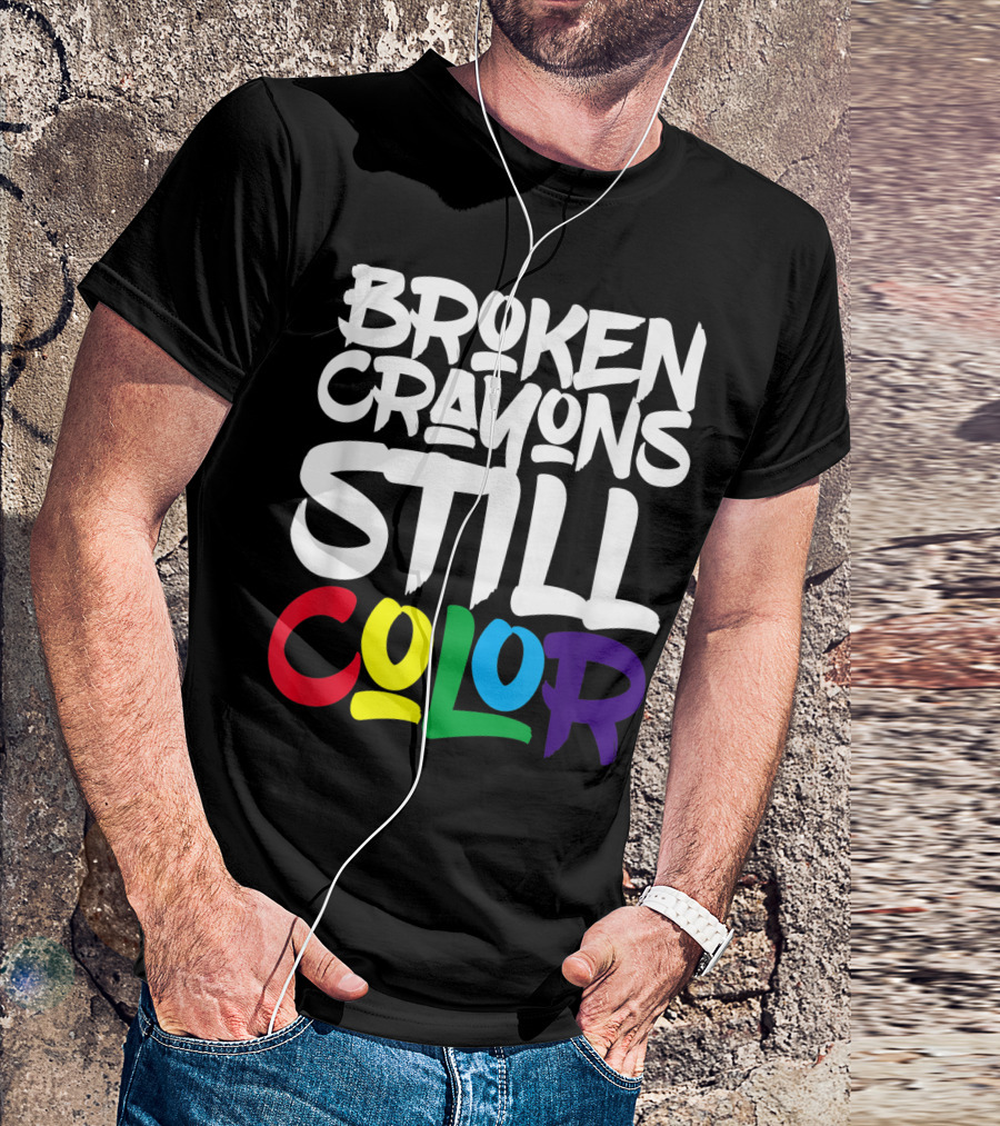 Broken Crayons Still Color Bold Motivational Text T-Shirt