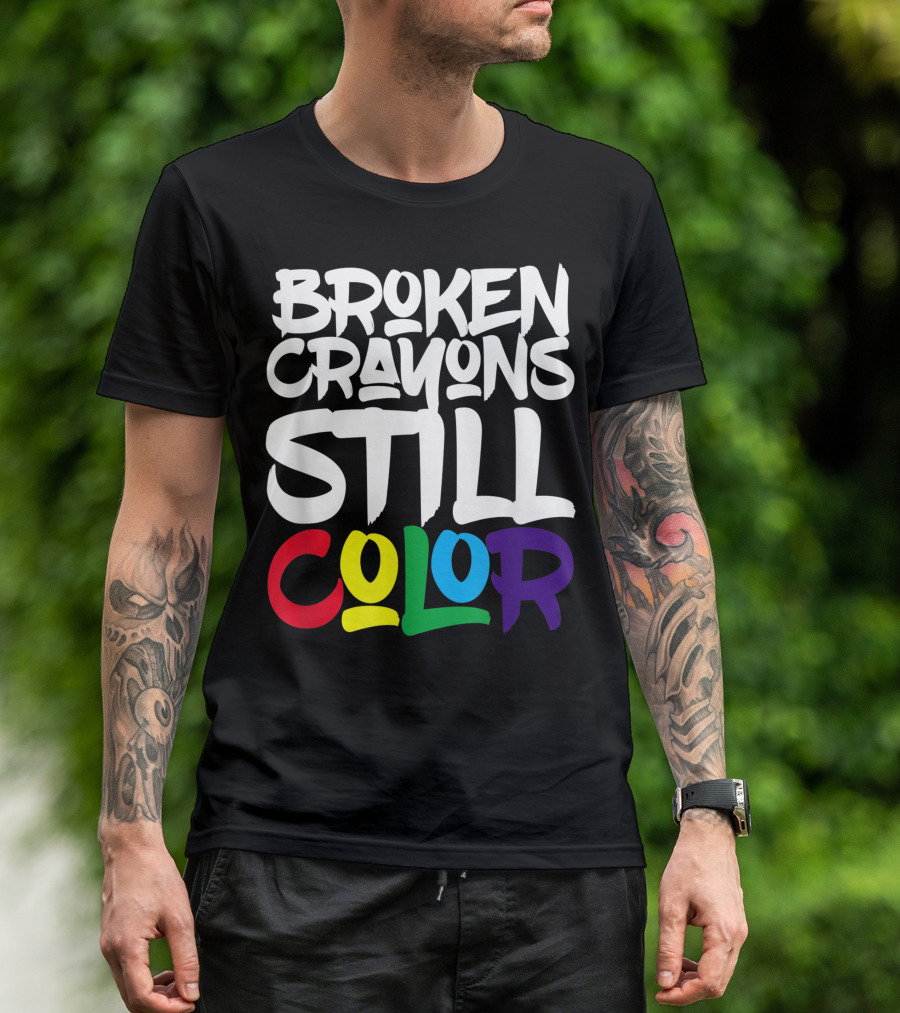Broken Crayons Still Color Bold Motivational Text T-Shirt