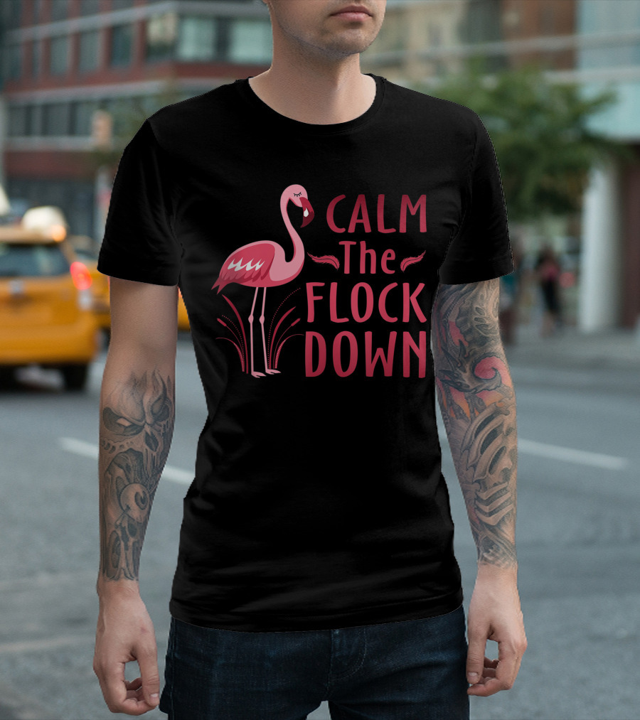 Calm The Flock Down Flamingo Lovers T-Shirt
