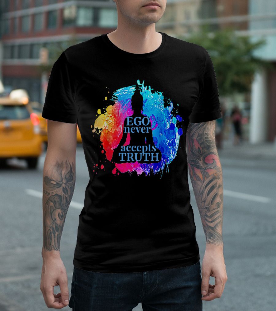 Ego Never Accepts Truth Buddhism Yoga Silhouette on Colorful Splash Background T-Shirt