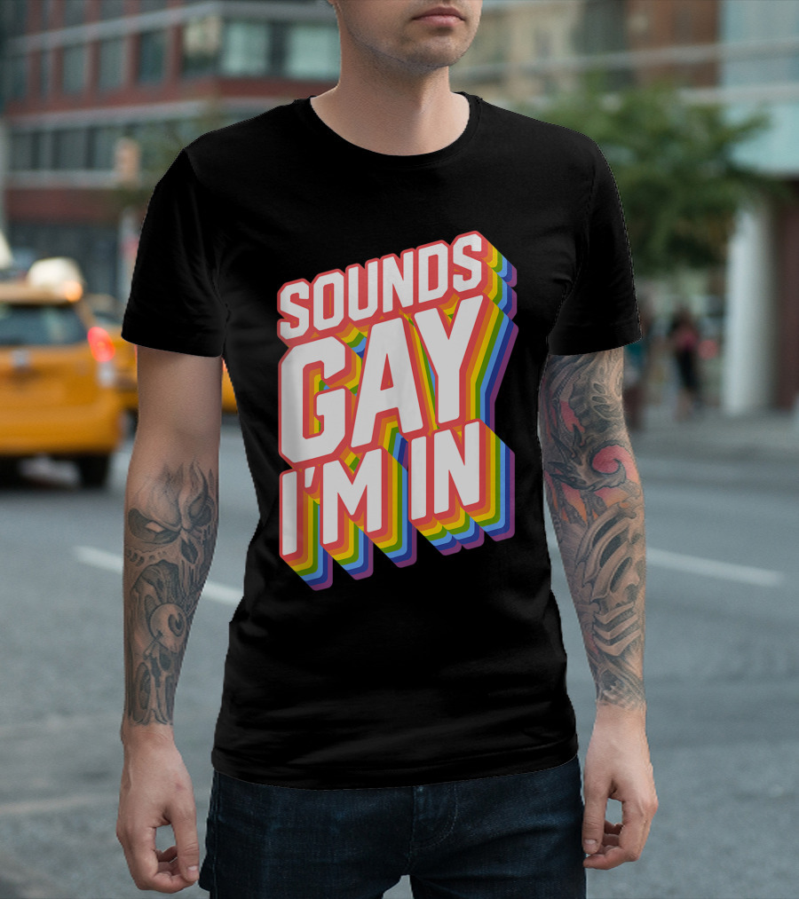 Sounds Gay I'm In Pride T-Shirt