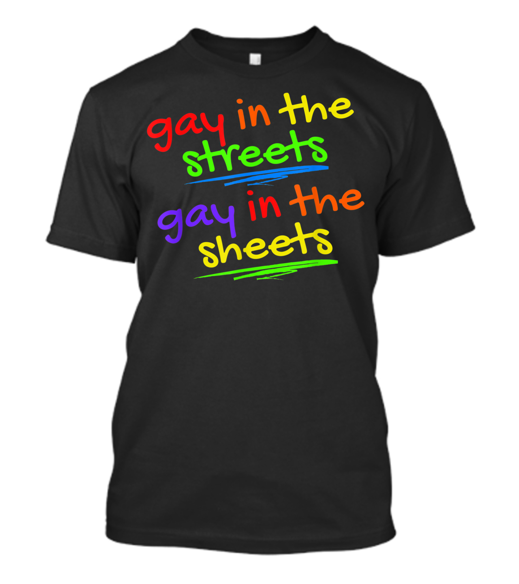 Gay In The Streets Gay In The Sheets Rainbow Pride T-Shirt