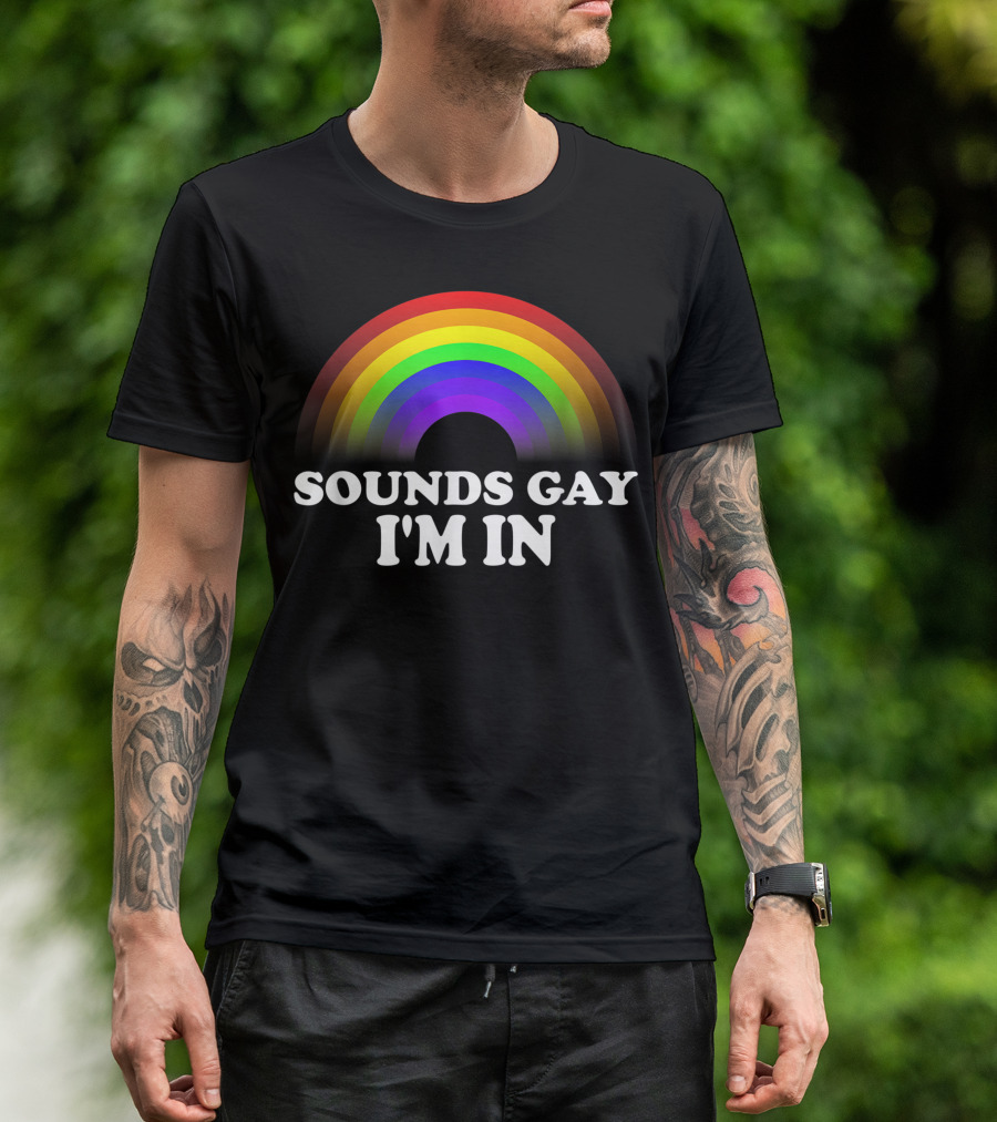 Sounds Gay I'm In Rainbow T-Shirt