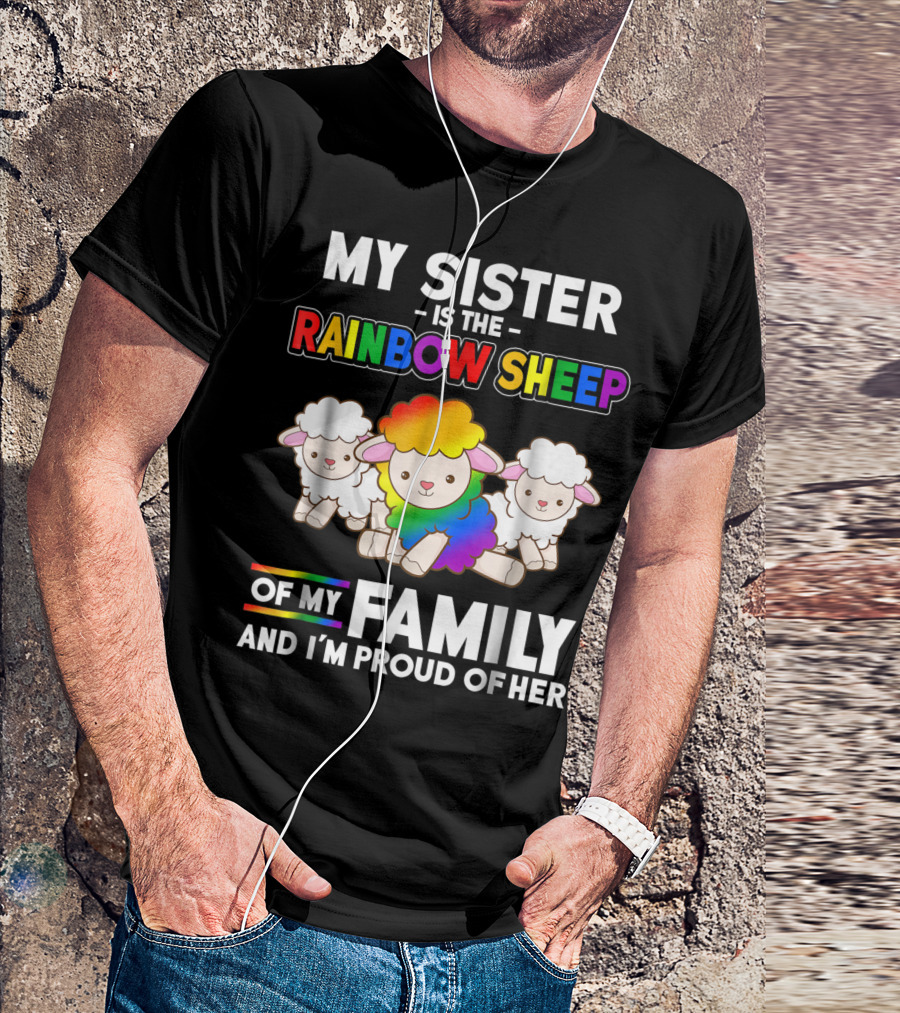 My Sister Is The Rainbow Sheep Of My Family And I'm Proud Of Her T-Shirt