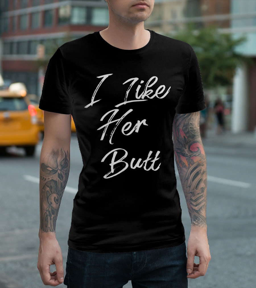 I Like Her Butt T-Shirt