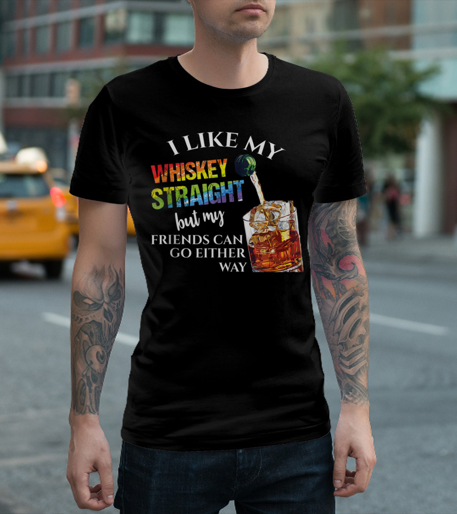 I Like My Whiskey Straight Rainbow Friends Can Go Either Way T-Shirt