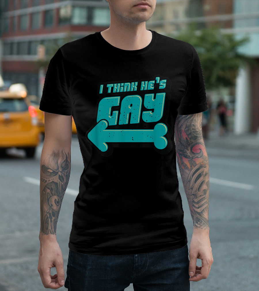 I Think He's Gay Humorous Arrow T-Shirt